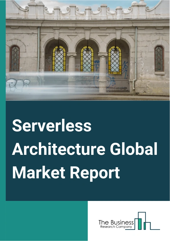 Serverless Architecture Global Market Report 2024 – By Service (Automation And Integration, Application Programming Interfaces (APIs) Management, Monitoring, Security, Support And Maintenance, Training And Consulting, Other Services), By Deployment Model (Public Cloud, Private Cloud, Hybrid Cloud), By Organization (Large Enterprise, Small And Medium-Sized Enterprises (SMEs)), By Application (Real-Time File And Stream Processing, Web Application Development, IoT Backend), By Vertical (Information Technology (IT) And Telecommunications, Banking, Financial Services And Insurance (BFSI), Retail, Healthcare, Government, Manufacturing, Media And Entertainment, Other Verticals) – Market Size, Trends, And Global Forecast 2024-2033