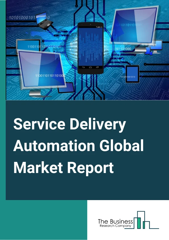 Service Delivery Automation Global Market Report 2025 – By Type (IT Process Automation, Business Process Automation), By Component (Software, Services), By User Type (Large Enterprises, Small And Medium Enterprises), By Industry Vertical (BFSI, Healthcare, Travel, Hospitality And Leisure, It And Telecom, Manufacturing, Transport And Logistics, Retail, Others Vertical Industry) – Market Size, Trends, And Global Forecast 2025-2034