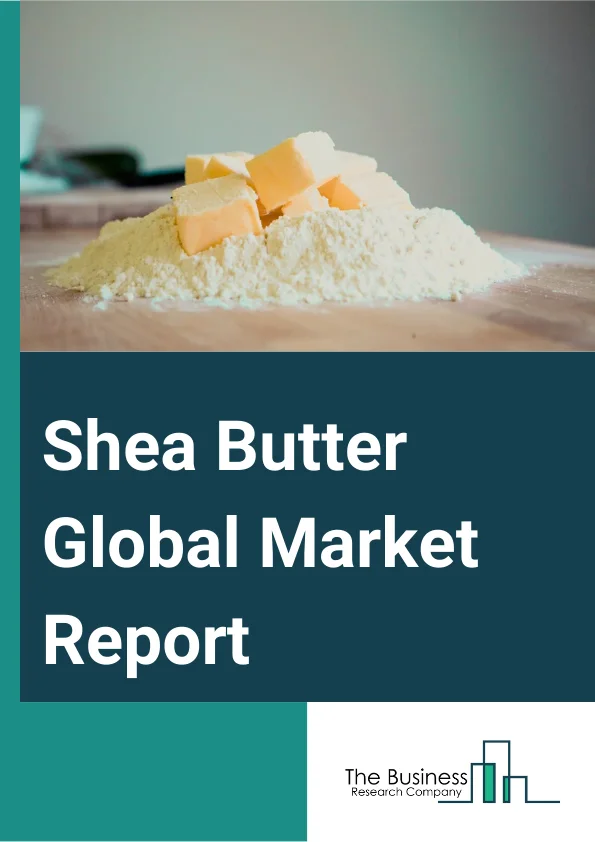 Shea Butter Global Market Report 2025 – By Product (Raw And Unrefined Shea Butter, Refined Shea Butter), By Nature (Organic, Conventional), By Application (Food Processing, Cosmetics And Personal Care, Pharmaceuticals, Other Applications) – Market Size, Trends, And Global Forecast 2025-2034