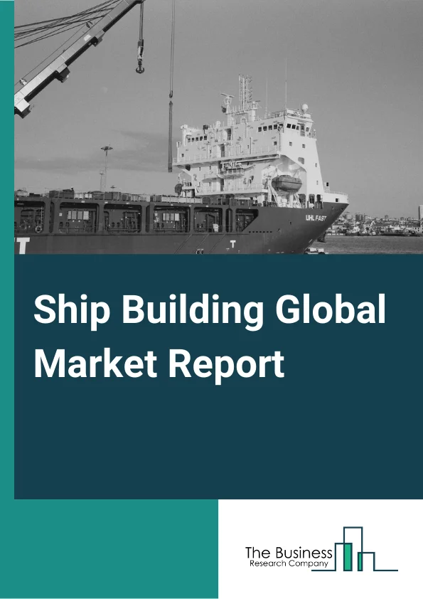 Ship Building Global Market Report 2023 – By Product (Bulkers, Tankers, Containers, Cruise and Ferry, Other Products), By Application (Passenger Transportation, Goods Transportation), By End User (Transport Companies, Military, Other End Users) – Market Size, Trends, And Global Forecast 2023-2032 