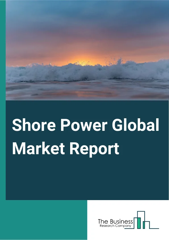 Shore Power Global Market Report 2024 – By Component (Transformer, Switchgear, Cables And Accessories, Frequency Converter, Other Components), By Power Output (Up to 30 MVA, Above 30 MVA), By Installation (Shoreside, Shipside), By Connection (New Installation, Retrofit) – Market Size, Trends, And Global Forecast 2024-2033