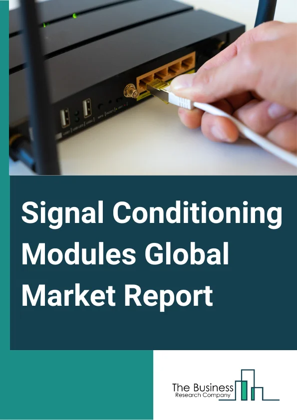 Signal Conditioning Modules Global Market Report 2025 – By Type (Temperature Input, Process Input, Frequency Input, LVDT (Linear Variable Differential Transformer) Or RVDT (Rotary Variable Differential Transformer)), By Factor (Din-Rail Or Rack-Mounted Modules, Standalone Or Modular Modules), By Application (Data Acquisition, Process Control, Other Applications), By End-User (Oil And Gas, Energy And Power, Chemical Processing, Food And Beverage, Metal And Mining, Water And Wastewater, Aerospace And Defense) – Market Size, Trends, And Global Forecast 2025-2034