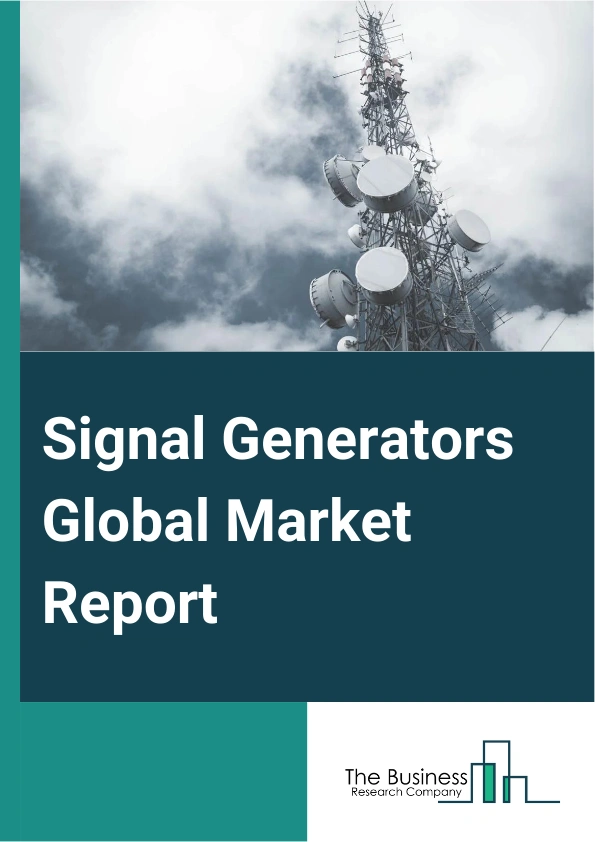 Signal Generators Global Market Report 2025 – By Product (General Purpose Signal Generator, Special Purpose Signal Generator, Function Generator), By Technology (2G, 3G, 5G - 4G), By Application (Designing, Testing, Manu...