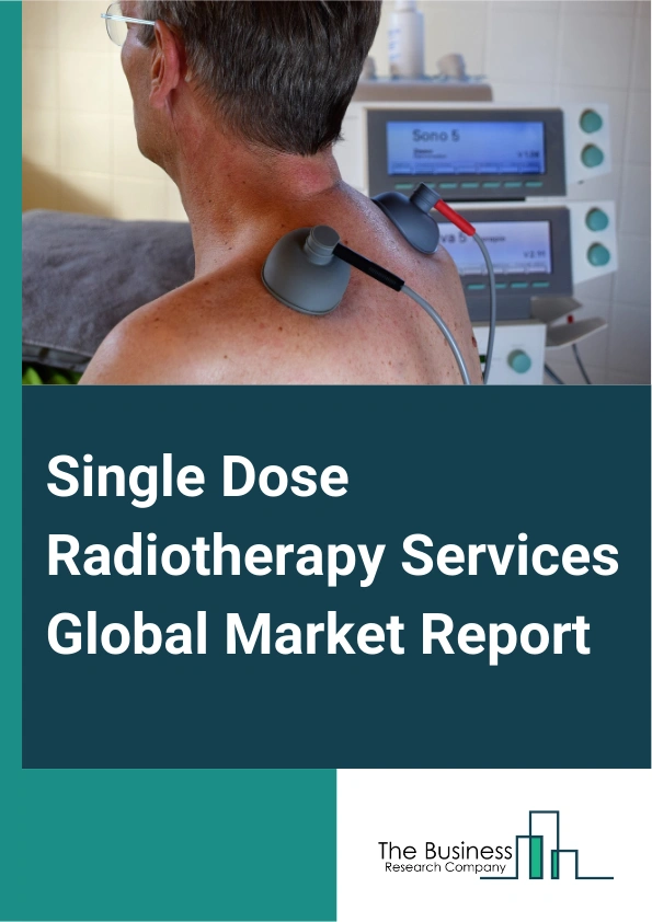 Single Dose Radiotherapy Services Global Market Report 2025 – By Type (Internal Beam Radiotherapy, External Beam Radiotherapy), By Application (Prostate Cancer, Breast Cancer), By Service Provider (Specialized Cancer Institutes, Radiotherapy Centers) – Market Size, Trends, And Global Forecast 2025-2034