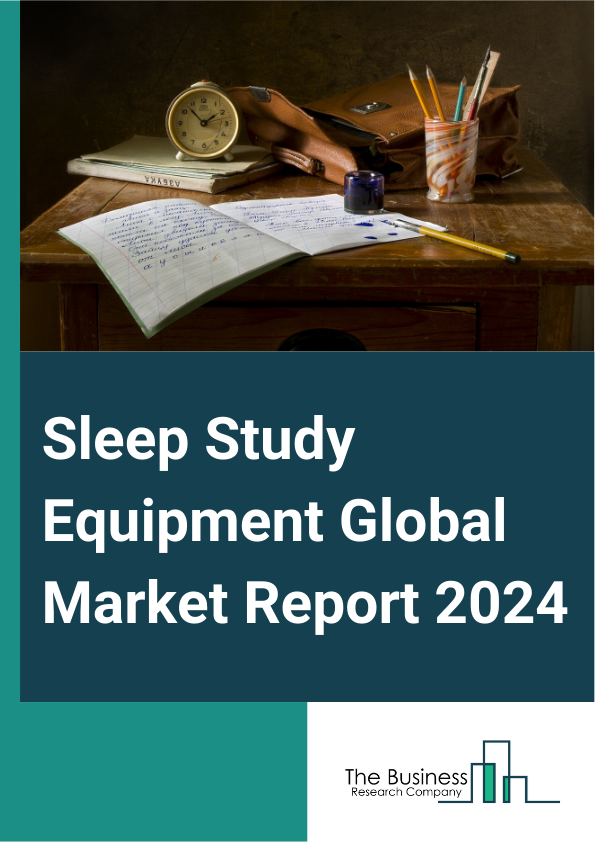Sleep Study Equipment Global Market Report 2025 – By Type (Sleep Monitors, Masks And Interfaces, Sensors And Accessories, Smart Beds And Pillows, Other Types), By Application (Online Sales, Offline Sales), By End User (H...