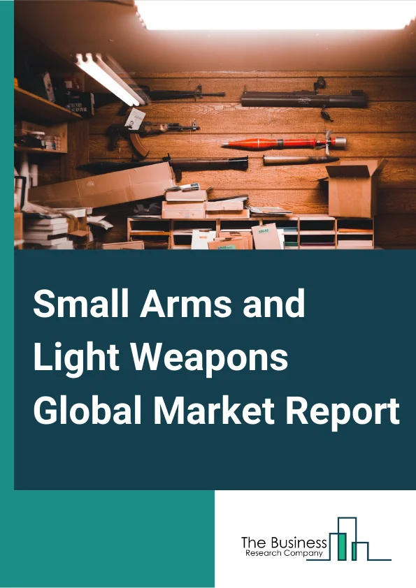 Small Arms and Light Weapons Global Market Report 2024 – By Type (Small Arms And Light Weapons), By Action (Manual, Semi-Automatic, Automatic), By Caliber (14.5 mm, 9 mm, 12.7 mm, 5.56 mm, 14.5 mm, 7.62 mm), By Firing Systems (Gas Operated, Manual, Recoil Operated), By End-User Sector (Law Enforcement, Military & Defense, Civil & Commercial) – Market Size, Trends, And Global Forecast 2024-2033