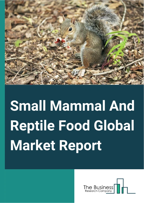 Small Mammal And Reptile Food Global Market Report 2025 – By Type (Rabbits Food, Rodents Food, Small Reptiles Food, Other Types), By Source (Animal, Plant), By Application (Pet-Specialty Stores, Supermarkets And Hypermarkets, Convenience Stores, Other Applications) – Market Size, Trends, And Global Forecast 2025-2034