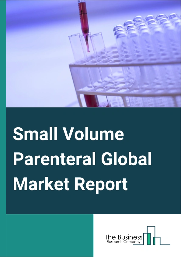 Small Volume Parenteral Global Market Report 2025 – By Type (Ampules, Vials, Prefilled Syringes), By Dose Type (Single Dose, Multiple Dose), By Indication Type (Pain Management, Cancer Care, Malnourishment, Gastrointesti...