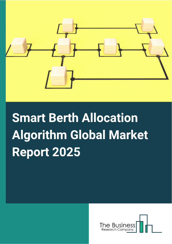 Global Smart Berth Allocation Algorithm Market Report 2025