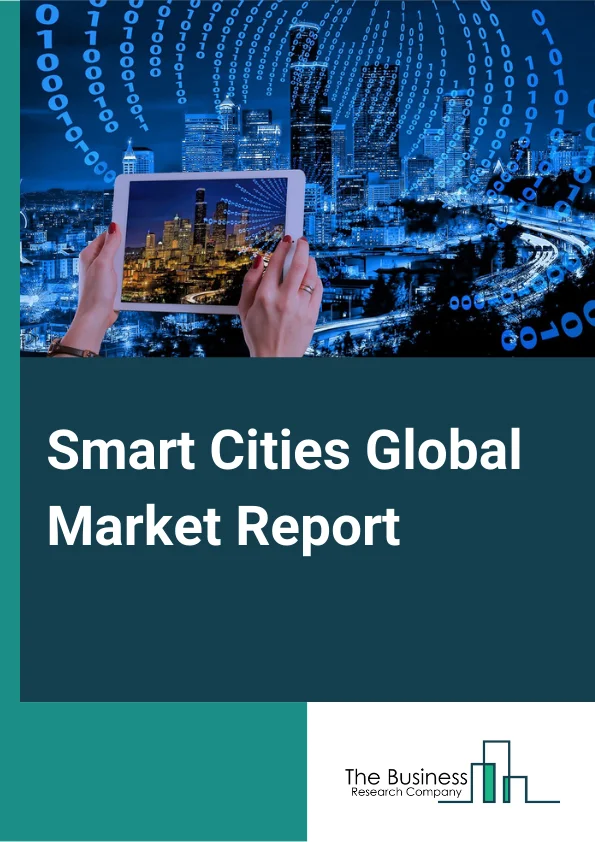 Smart Cities Global Market Report 2024 – By Component (Solutions, Services), By Type (Roadways, Railways, Airways), By Application (Smart Governance, Smart Building, Smart Utilities, Smart Transportation, Smart Healthcare, Other Applications) – Market Size, Trends, And Global Forecast 2024-2033