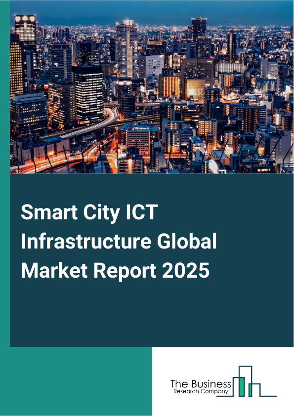 Global Smart City ICT Infrastructure Market Report 2025