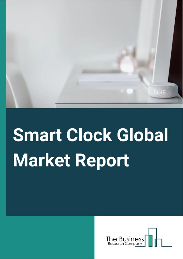 Smart Clock Global Market Report 2024 – By Type (iOS System Clocks, Android System Clocks, Other Types), By Distribution Channel (Specialty Stores, Online, Other Distribution Channels), By Application (Children, Adults, Other Applications) – Market Size, Trends, And Global Forecast 2024-2033