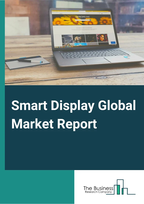 Smart Display Global Market Report 2025 – By Type( Smart Display Mirror, Smart Home Display, Smart Signage), By Resolution( Ultra High Definition(UHD), Full High Definition(FHD), High Definition(HD)), By Display Size( Below 32 Inch, Between 32 and 52 Inch, Above 52 Inch), By End User( Residential, Retail, Automotive, Healthcare, Sports And Entertainment) – Market Size, Trends, And Global Forecast 2025-2034