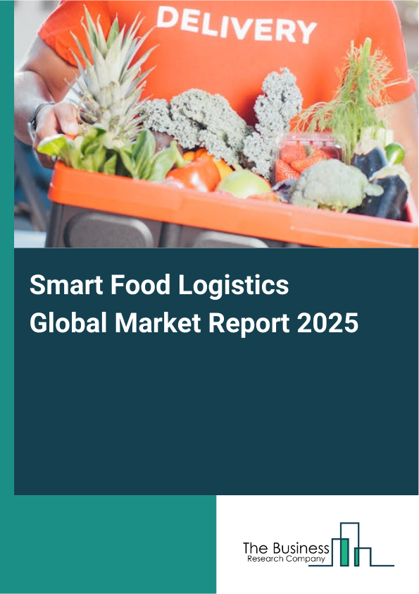Global Smart Food Logistics Market Report 2025