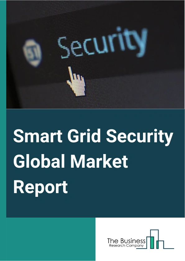 Smart Grid Security Global Market Report 2025 – By Type (Endpoint, Network, Application, Database), By Security Layers ( Physical Security, Network Security, Application Security, Data Security), By Deployment Mode (On-P...