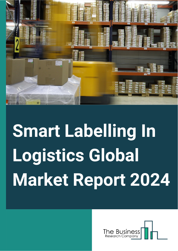 Smart Labelling In Logistics Global Market Report 2025 – By Product (Radio Frequency Identification (RFID) Labels, Near Field Communication (NFC) Labels, Electronic Shelf Labels (ESL), Other Products), By Component (Hard...