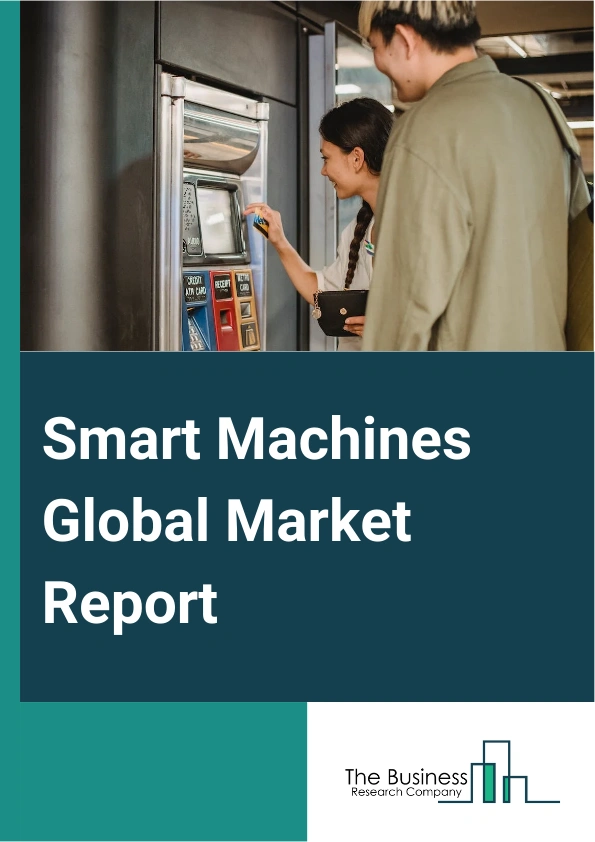 Smart Machines Global Market Report 2024 – By Component (Hardware, Software, Services), By Technology (Cloud Computing Technology, Big Data Technology, Internet of Everything, Robotics, Cognitive Technology, Affective Technology), By Machine (Robots, Autonomous Cars, Drones, Wearable Devices, Other Machines), By Verticals (Manufacturing, Transportation And Logistics, Healthcare, Consumer Goods And Retail, Aerospace And Defense, Other Verticals) – Market Size, Trends, And Global Forecast 2024-2033