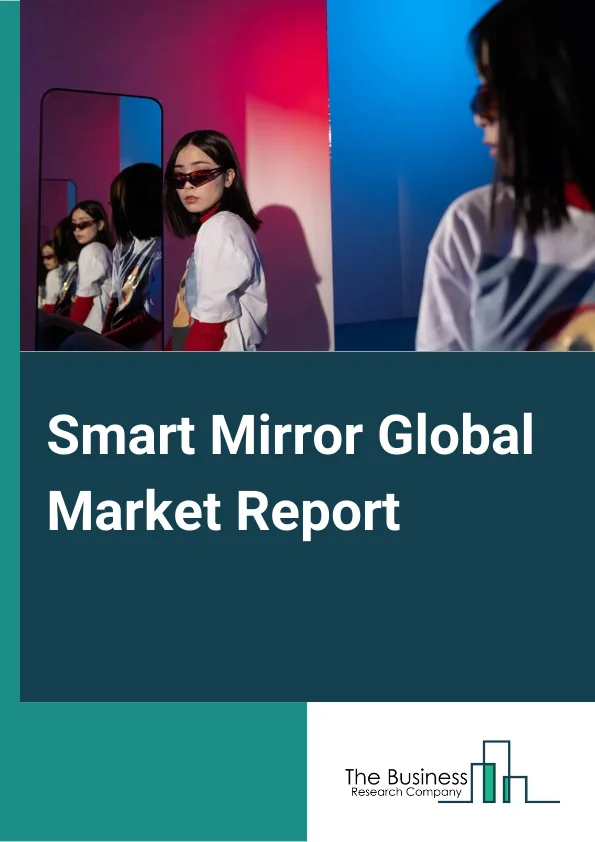Smart Mirror Global Market Report 2024 – By Component (Hardware, Software, Services), By Type (Exterior Mirror, Interior Mirror), By Functionality (Connected, Non-Connected), By Feature (AR-Smart Mirror, Non AR-Smart Mirror), By Application (Automotive, Healthcare, Retail And Marketing, Consumer, Other Applications) – Market Size, Trends, And Global Forecast 2024-2033