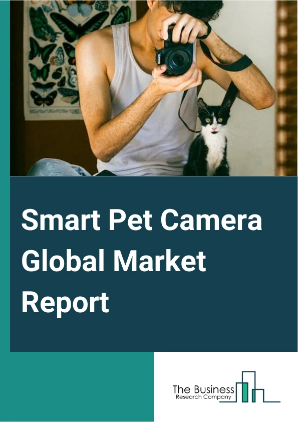 Smart Pet Camera Global Market Report 2025 – By Product Type (One Way Video Functionality, Two Way Video And Audio Functionality), By Price Range (Low, Medium, Premium), By Distribution Channel (Offline, Online), By Application Type (Communication, Monitoring, Treat-Dispersing, Remote Training, Video And Photo Capture, Real-Time Bark Alert) – Market Size, Trends, And Global Forecast 2025-2034