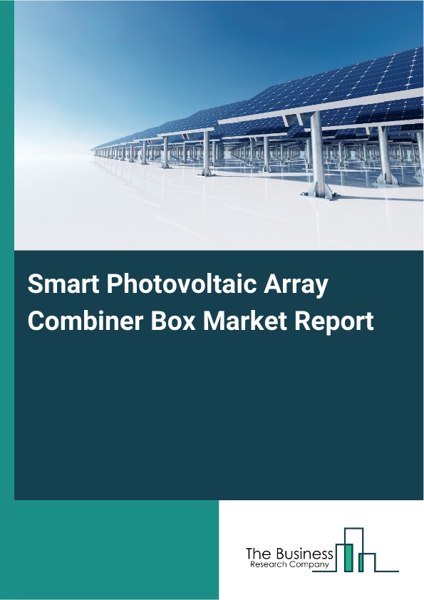 Smart Photovoltaic Array Combiner Box Market Report Infographic Image