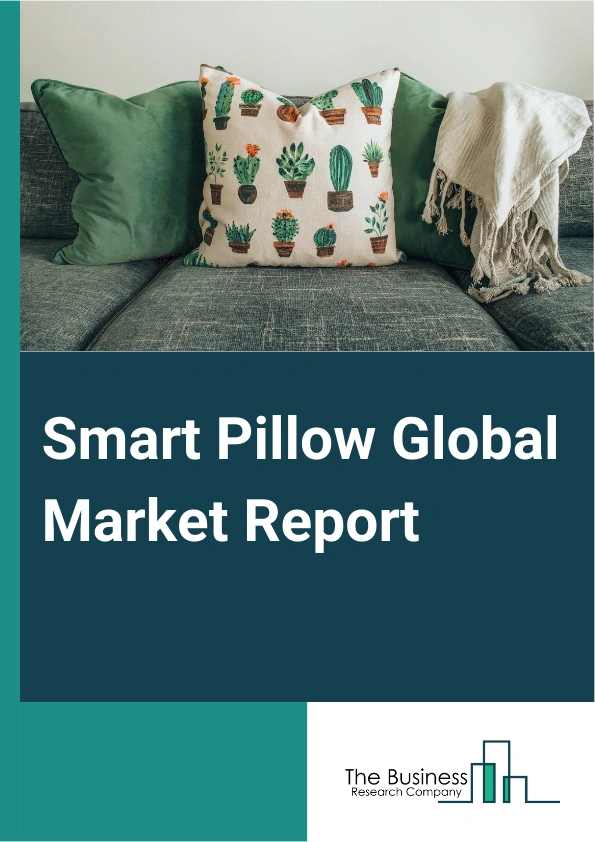 Smart Pillow Global Market Report 2025 – By Product Type (Anti-Snoring, Multifunctional, Other Products), By Material (Latex Pillow, Foam Pillow, Down and Feather Pillow, Wool Or Cotton Pillow, Polyester Pillow, Other Ma...