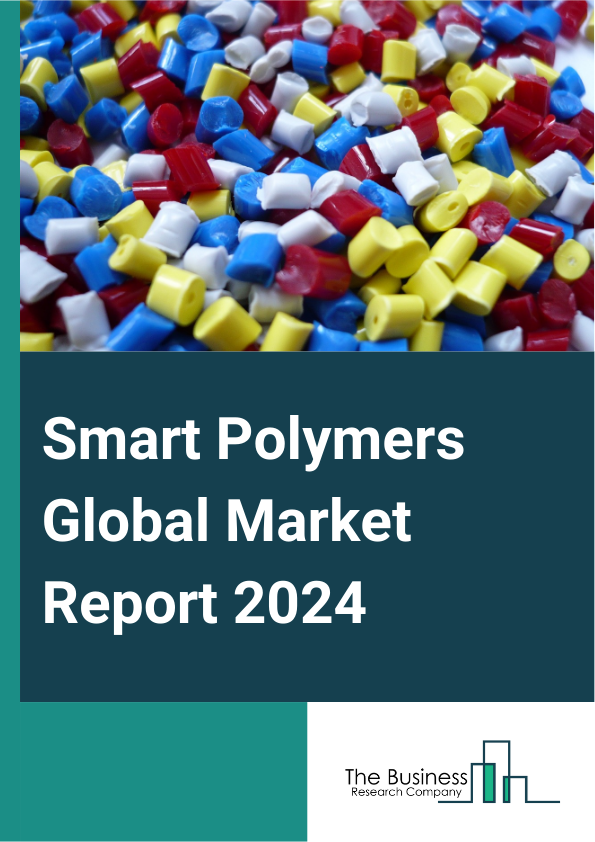 Smart Polymers Global Market Report 2025 – By Type (Physical Stimuli-Responsive, Chemical Stimuli-Responsive, Biological Stimuli-Responsive, Self-Healing Polymers, Other Types), By Distribution Channel (Offline, Online),...