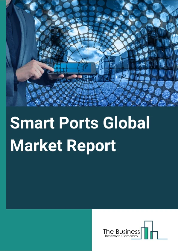 Smart Ports Global Market Report 2025 – By Port Type (Seaport, Inland Port), By Element (Terminal Automation And Cargo Handling, Port Community System (PCS), Traffic Management System (TMS), Smart Port Infrastructure, Smart Safety And Security), By Technology (Internet Of things (IoT), Blockchain, Process Automation, Artificial Intelligence) – Impact of Tariff and Trade War on Market Size, Growth, Trends, and Forecast 2025–2034