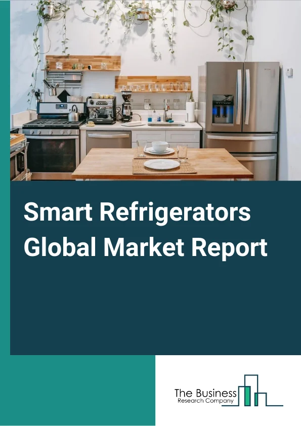 Smart Refrigerators Global Market Report 2024 – By Product (Top Freezer Refrigerator, Bottom Freezer Fridge, Side-Sy-Side Refrigerator, French Door Refrigerator), By Technology (Wi-Fi, Radio Frequency Identification (RFID), Cellular Technology, Bluetooth, ZigBee, Touchscreen), By Door Type (Single, Double, Side by Side, French , By End Use (Residential, Commercial) – Market Size, Trends, And Global Forecast 2024-2033