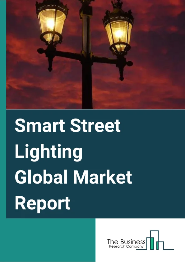 Smart Street Lighting Global Market Report 2025 – By Type (Light Emitting Diode, Compact fluorescent lamps, Incandescent, Other Types), By Communication Technology (NB-IOT, Powerline Communication, Radio Frequency, Other...
