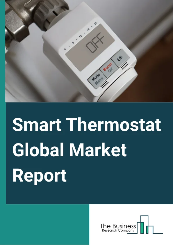 Smart Thermostat Global Market Report 2025 – By Product (Connected Smart thermostat, Learning Smart Thermostat, Standalone Smart Thermostat), By Technology (Wi-Fi, Bluetooth, Zigbee, Other Technologies), By Application (Air Conditioning, Heating, Ventilation), By End-User (Residential, Commercial, Industrial, Other End-Users) – Market Size, Trends, And Global Forecast 2025-2034