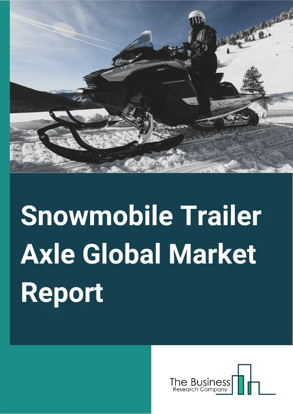 Global Snowmobile Trailer Axle Market Report 2025