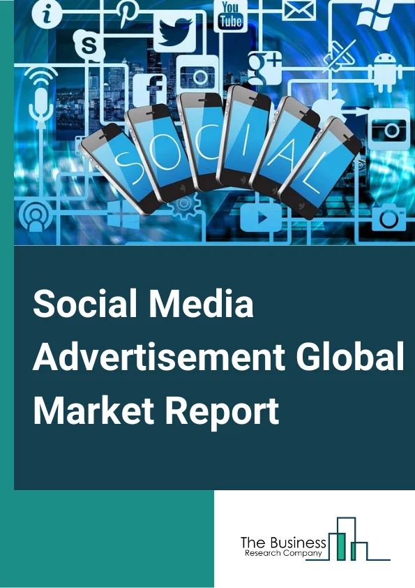 Social Media Advertisement Global Market Report 2023 – By Advertisement Type (Microblogging, Photo Sharing, Video Sharing, Other Types), By Device (Mobile, Personal Computers or Laptops), By End-Use Industry (Healthcare, Automotive, Retail, Telecom, BFSI, Other End Users) – Market Size, Trends, And Global Forecast 2023-2032