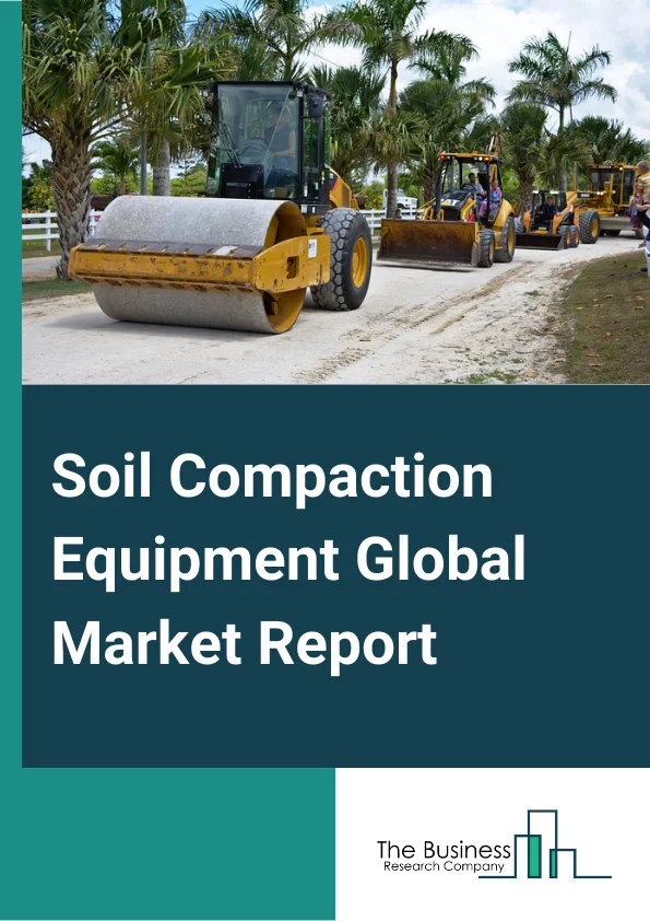 Soil Compaction Equipment Global Market Report 2024 – By Type (Rammers, Smooth Wheeled Rollers, Vibratory Plate Compactors, Sheepsfoot Rollers, Other Types ), By Application (Building and Construction, Transport Infrastructure, Other Applications ), By End User (Engineering And Construction, Mining) – Market Size, Trends, And Global Forecast 2024-2033