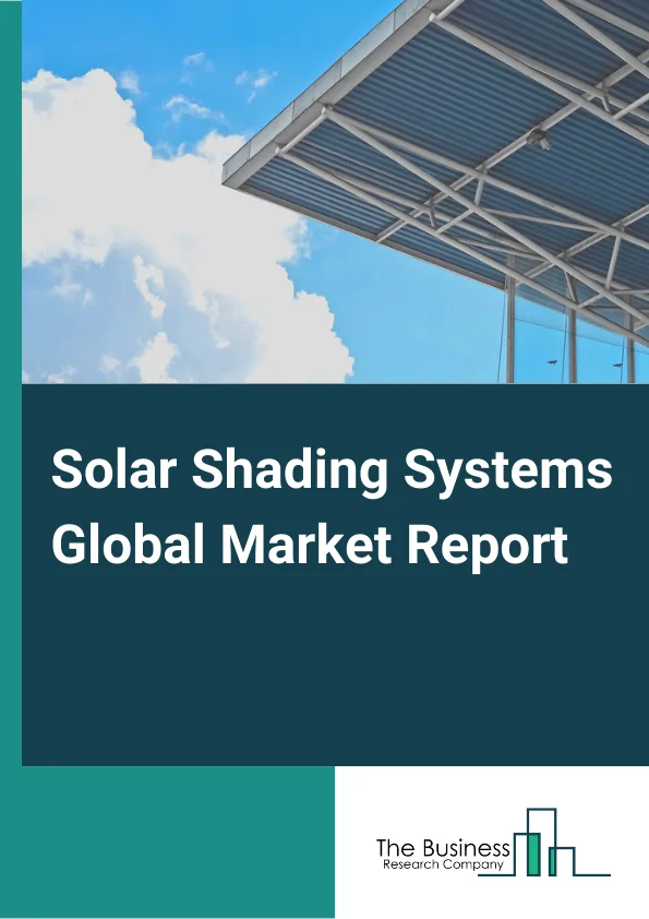 Solar Shading Systems Global Market Report 2025 – By Product Type( Blinds, Shades, Louvers, Textiles ), By Material( Metal, Glass, Wood, Other Materials), By Technology( Battery Powered, Manual, Smart Power Source), By M...