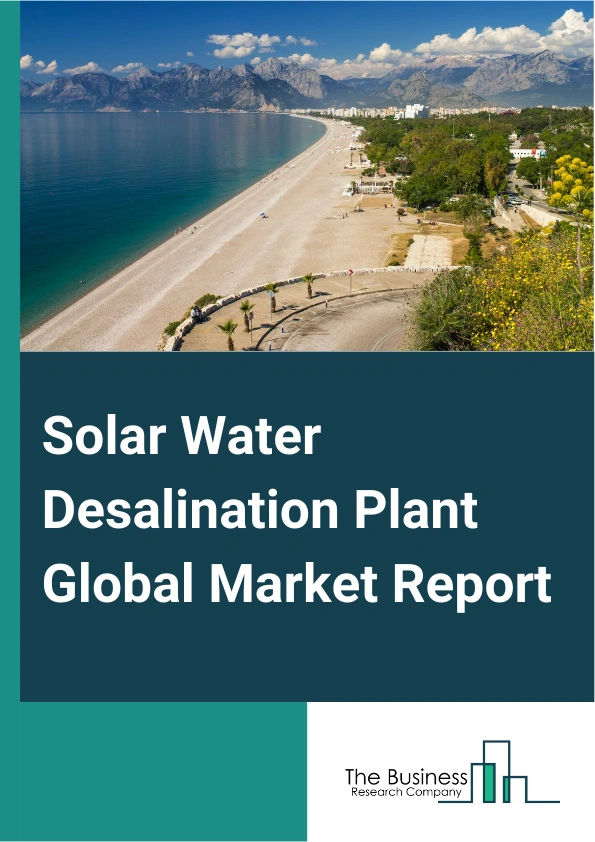 Solar Water Desalination Plant Global Market Report 2024 – By Membrane Process (Solar-powered Reverse Osmosis, Nano Filtration, Electro-dialysis and Electro-dialysis Reversal, Membrane Distillation, Other Membrane Processes), By Desalination Method (Solar-powered Humidification-Dehumidification (HDH), Solar Diffusion Driven, Concentrated Solar Power (CSP)-Based, Solar Pond), By Plant Capacity (Small (Below 1 MLD), Medium (1 MLD – 10 MLD), Large (Above 10 MLD)), By End-use Industry (Industrial, Agriculture, Residential, Commercial, Municipal) – Market Size, Trends, And Global Forecast 2024-2033