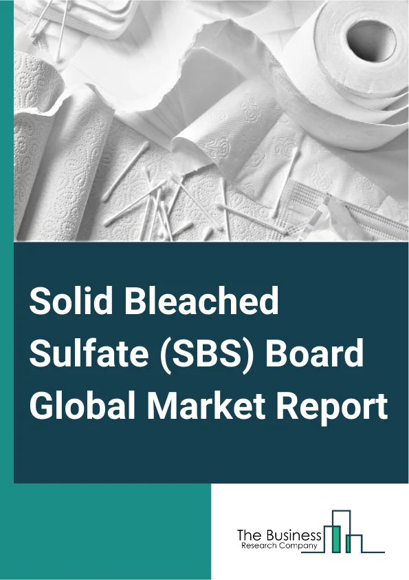 Solid Bleached Sulfate (SBS) Board Global Market Report 2025 – By Product (Solid Bleached Sulfate C1S, Solid Bleached Sulfate C2S), By Category (Coated, Uncoated), By Application (Folding Carton, Cup And Plate, Liquid Pa...