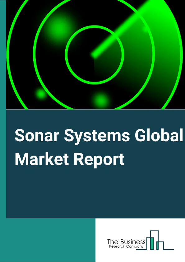 Sonar Systems Global Market Report 2024 – By Product (Hull-Mounted Sonar, Stern-Mounted Sonar, Dipping Sonar, Sonobuoy ), By Installation (Fixed, Deployable ), By Acoustic Frequency (Ultrasonic, Infrasonic), By Application (Anti-Submarine Warfare, Port Security, Mine Detection and Countermeasure Systems, Search and Rescue, Navigation, Diver Detection, Seabed Terrain Investigation, Scientific) – Market Size, Trends, And Global Forecast 2024-2033