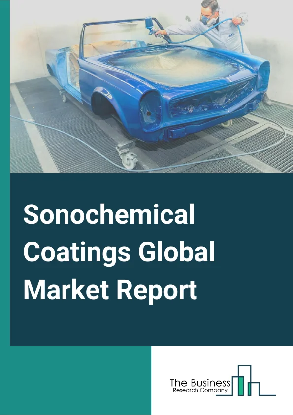 Sonochemical Coatings Global Market Report 2024 – By Type (Zinc Oxide (ZnO), Silver-Titanium Dioxide (Ag-TiO, Prussian Blue Nanoparticles (PB-NPs), Silicon Dioxide (SiO, Copper Oxide (CuO), Other Types), By Technology (Solvent-based, Water-based), By Substrate (Cotton, Polyester, Plastic sonochemical coatings, Glass, Other Substrates), By End-use (Medical, Consumer Electronics, Building And Construction, Automotive, Plastic, Textile, Other End Users) – Market Size, Trends, And Global Forecast 2024-2033