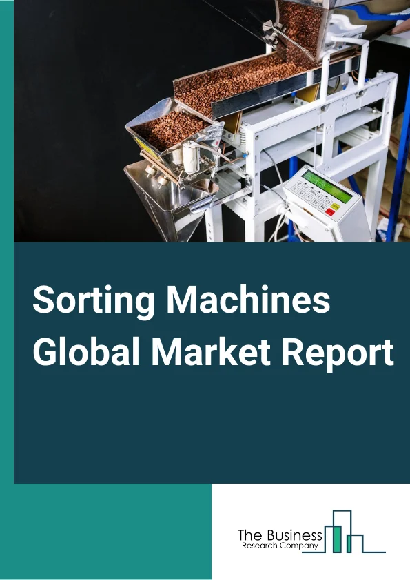 Sorting Machines Global Market Report 2024 – By Product (Optical Sorter, Weight/Gravity Sorter, Other Products), By Technology (Laser, Camera, LED, X-Ray), By End-Use Industry (Food & Beverage, Pharmaceutical, Waste Recycling, Mining) – Market Size, Trends, And Global Forecast 2024-2033