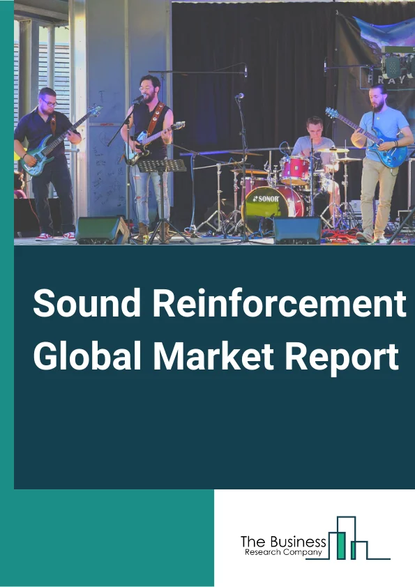 Sound Reinforcement Global Market Report 2024 – By Product Type( Microphones, Professional Speakers, Audio Sound Mixers, Audio Signal Processors, Power Amplifiers, Other Product Types ), By Format( Digital, Analog ), By End User( Corporate, Large Venues and Events, Educational Institutions, Government, Studio and Broadcasting, Hospitality, Other End Users ) – Market Size, Trends, And Global Forecast 2024-2033