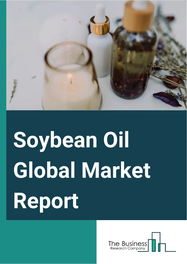 Soybean Oil Global Market Report 2025 – By Product Type (Organic Soybean Oil, Conventional Soybean Oil), By Ingredients (Omega-3 Fats, Vitamin E, Low Saturated Fats, Polyunsaturated Fats), By Distribution Channel (Superm...