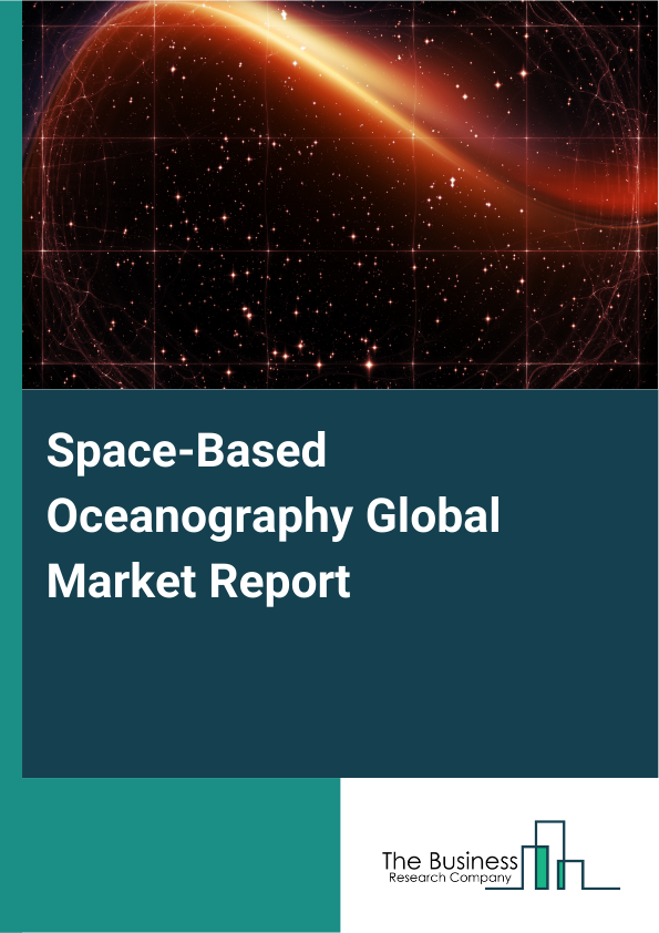 Global Space-Based Oceanography Market Report 2025
