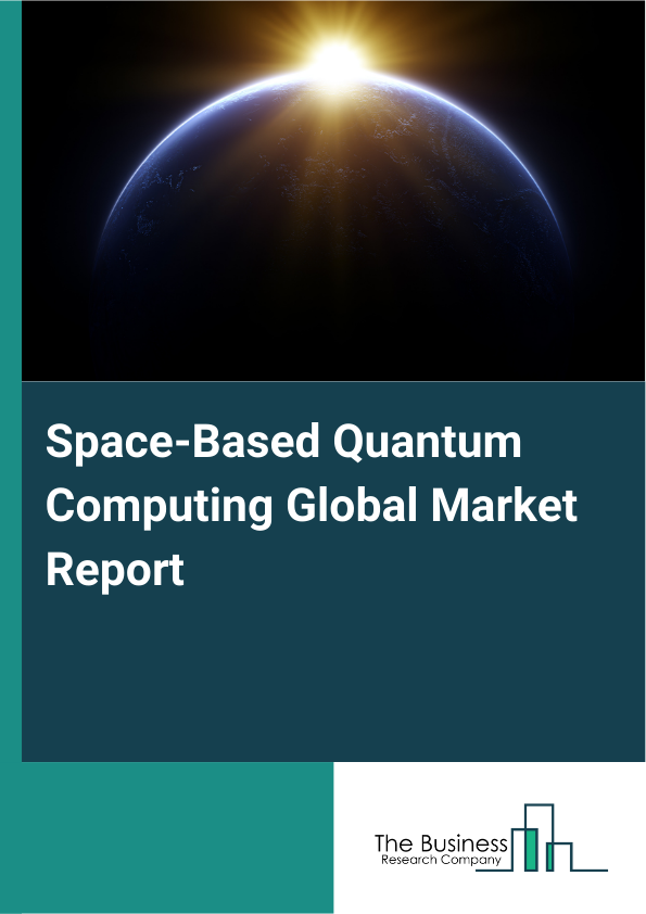 Global Space-Based Quantum Computing Market Report 2025