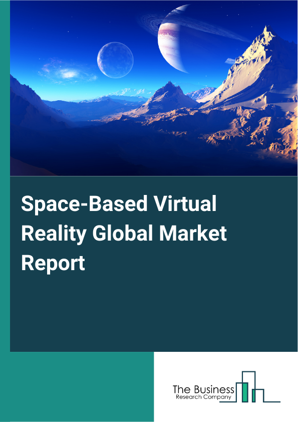Global Space-Based Virtual Reality Market Report 2025 