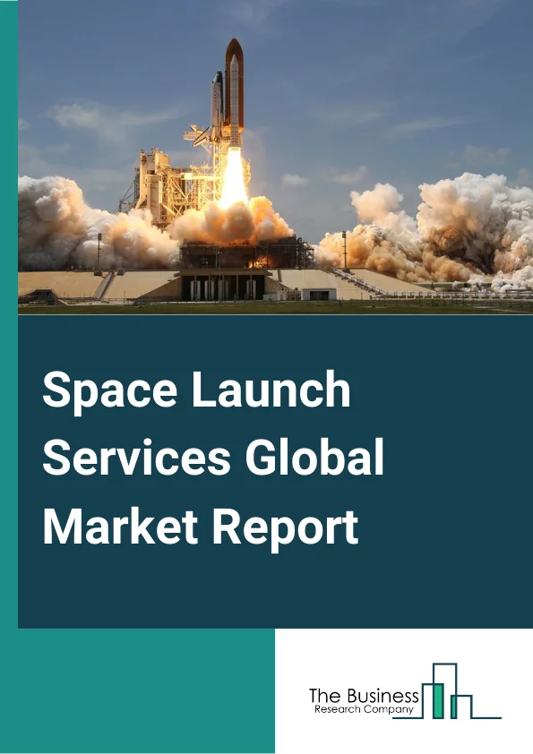 Space Launch Services Global Market Report 2024 – By Service Type( Pre-Launch Services, Post-Launch Services), By Orbit( Low Earth Orbit, Medium Earth Orbit, Geosynchronous Orbit, Beyond Geosynchronous Orbit), By Payload( Satellite, Human Spacecraft, Cargo, Testing Probes, Stratollite), By Launch Platform( Land, Air, Sea), By End Use( Commercial, Military And Government) – Market Size, Trends, And Global Forecast 2024-2033