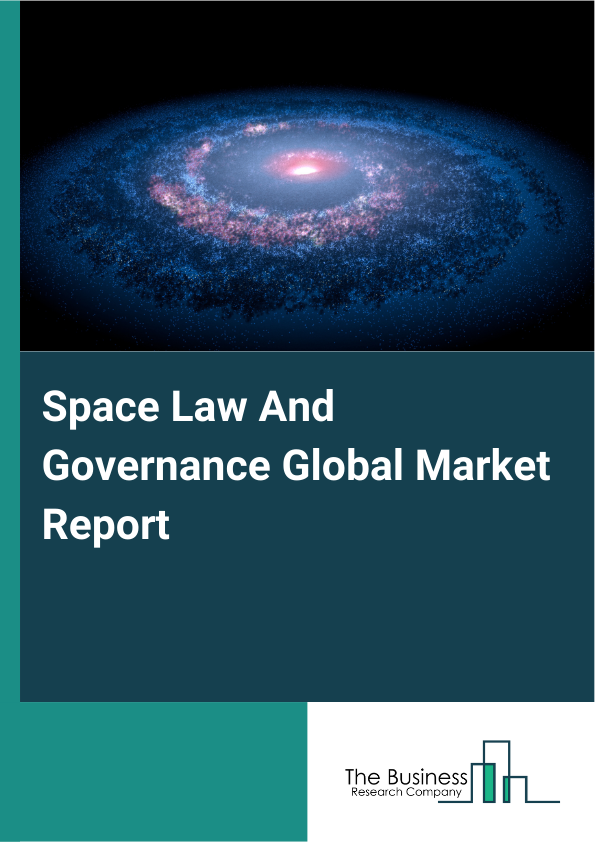 Global Space Law And Governance Market Report 2025