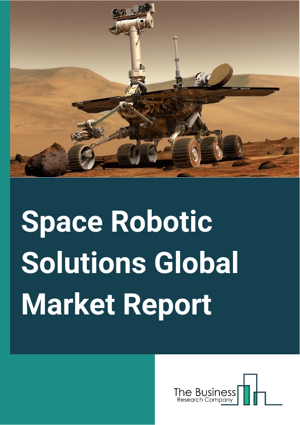 Global Space Robotic Solutions Market Report 2025