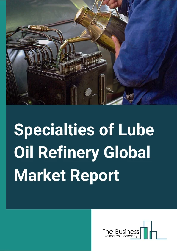 Specialties of Lube Oil Refinery Global Market Report 2024 – By Type (Fully Refined Wax, White Oil, Rubber Process Oil, Slack wax, Semi Refined Wax, Petrolatum, Microcrystalline Wax), By Oil (Group I Base oil, Group II Base Oil, Group III Base Oil), By End-User (Automotive, Pharmaceutical, Textile, Cosmetic, Food & Beverages, Packaging) – Market Size, Trends, And Global Forecast 2024-2033