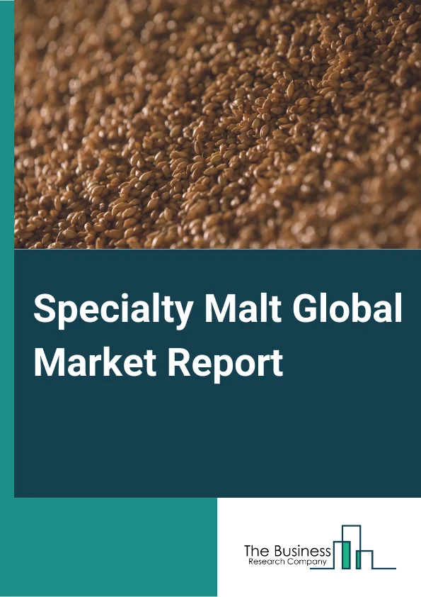 Specialty Malt Global Market Report 2025 – By Product( Caramelized Malt, Roasted Malt, Other Products), By Source( Barley, Rye, Wheat), By Form( Dry Specialty Malts, Liquid Specialty Malts), By Application( Dairy and Frozen Products, Bakery and Confectionery, Alcoholic Beverages, Non-alcoholic Beverages, Other Applications) – Market Size, Trends, And Global Forecast 2025-2034