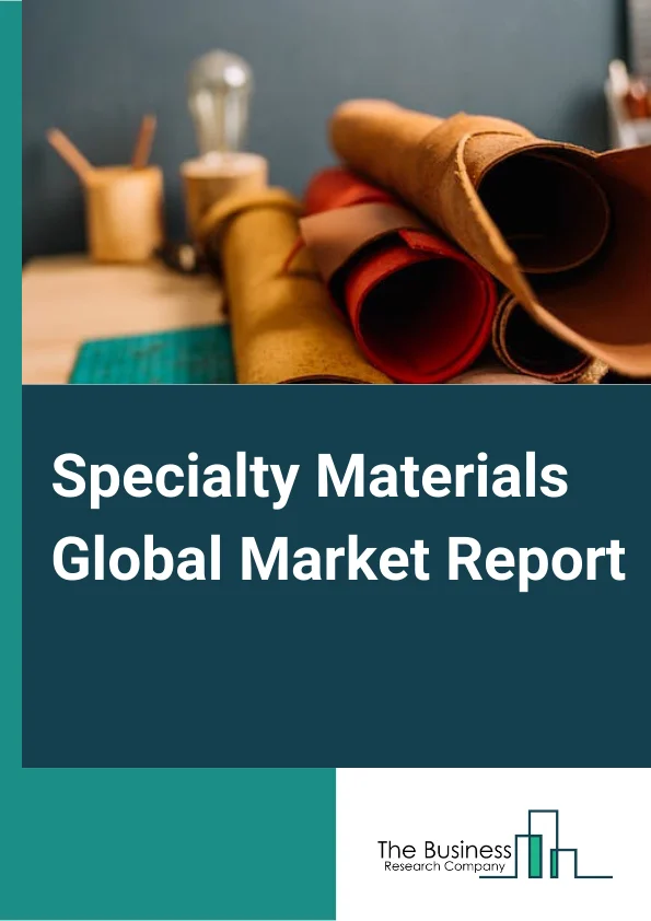 Specialty Materials Global Market Report 2024 – By Type (Apparel And Leather Products, Furniture, General Manufacturing, Paper Products, Plastics And Rubber Products, Printing And Related Support Activities, Textile, Wood Products), By Nature (Organic, Conventional), By Distribution Channel (Supermarkets Or Hypermarkets, Convenience Stores, E-Commerce, Other Distribution Channels), By Application (Construction, Manufacture, Industry, Other Applications) – Market Size, Trends, And Global Forecast 2024-2033